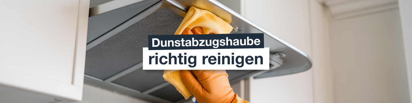 Dunstabzugshaube richtig reinigen Dunstabzugshaube richtig reinigen