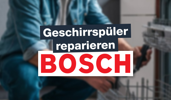 Bosch Geschirrspüler reparieren