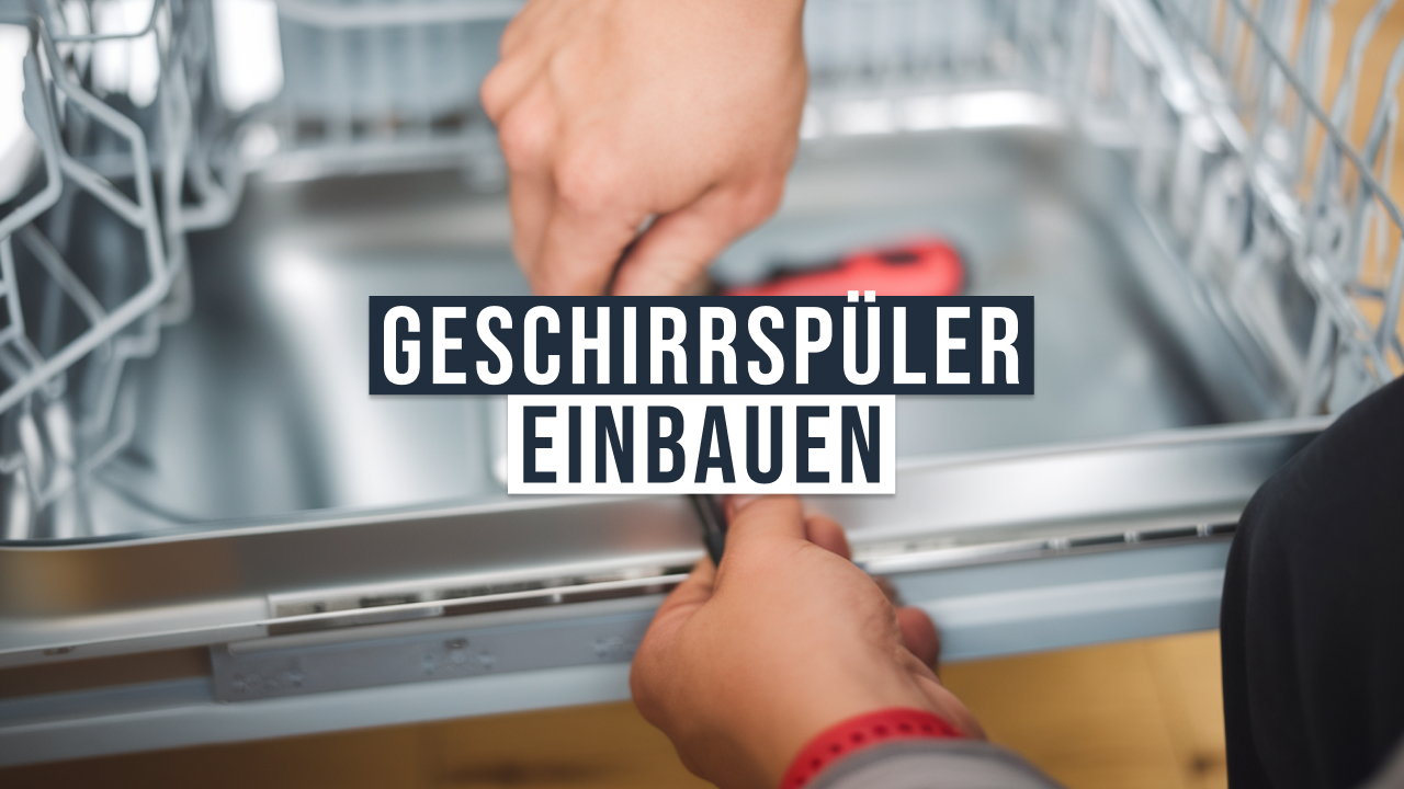 Geschirrspüler einbauen: Einfache und schnelle Schritt-für-Schritt Anleitung