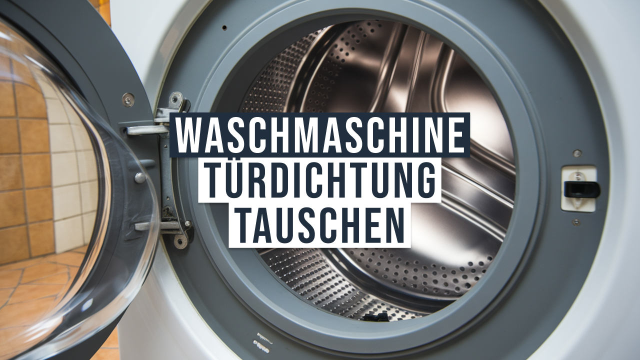 Türdichtung Waschmaschine tauschen