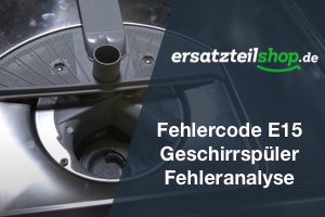 Fehlercode E15 Bosch Siemens Geschirrspüler - Fehleranalyse